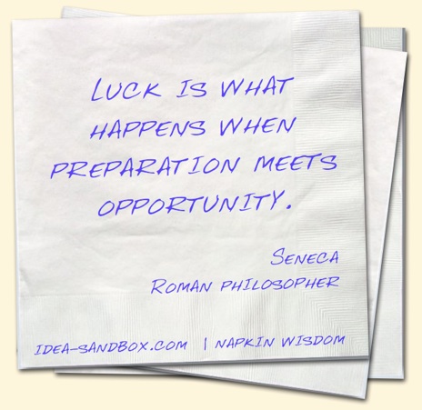 'Luck is what happens when preparation meets opportunity' - Seneca, Roman Philosopher